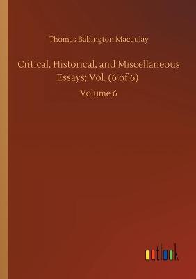 Book cover for Critical, Historical, and Miscellaneous Essays; Vol. (6 of 6)