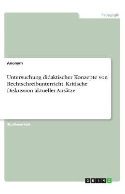 Book cover for Untersuchung didaktischer Konzepte von Rechtschreibunterricht. Kritische Diskussion aktueller Ansatze