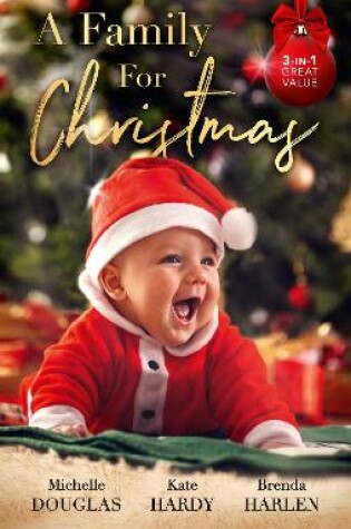 Cover of A Family For Christmas/The Nanny Who Saved Christmas/Her Festive Doorstep Baby/Merry Christmas, Baby Maverick!