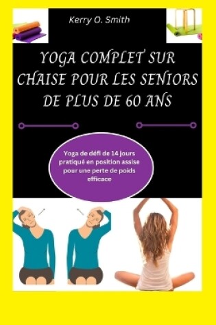 Cover of Yoga Complet Sur Chaise Pour Les Seniors de Plus de 60 ANS