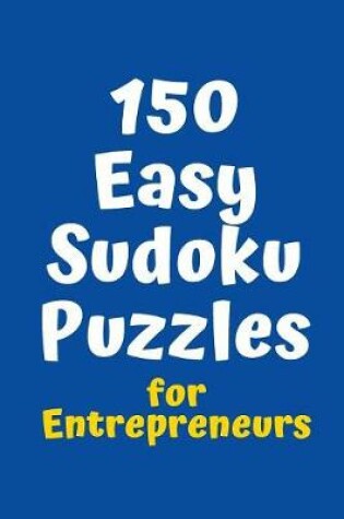 Cover of 150 Easy Sudoku Puzzles for Entrepreneurs