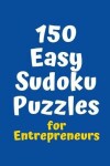 Book cover for 150 Easy Sudoku Puzzles for Entrepreneurs