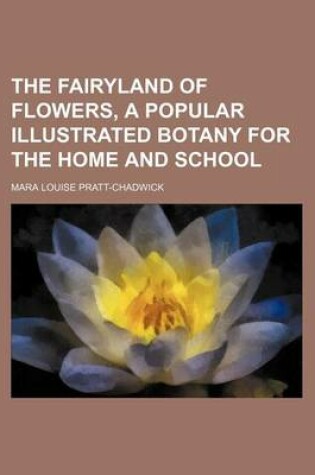 Cover of The Fairyland of Flowers, a Popular Illustrated Botany for the Home and School