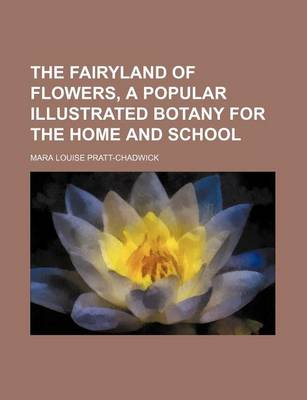 Book cover for The Fairyland of Flowers, a Popular Illustrated Botany for the Home and School