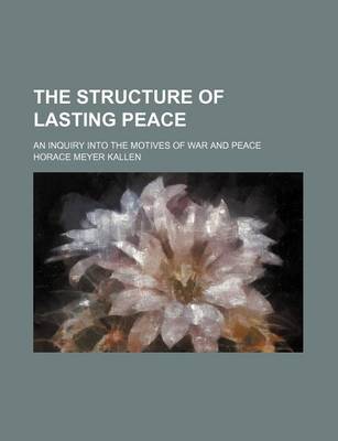 Book cover for The Structure of Lasting Peace; An Inquiry Into the Motives of War and Peace