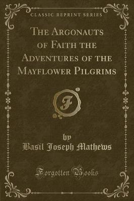 Book cover for The Argonauts of Faith the Adventures of the Mayflower Pilgrims (Classic Reprint)