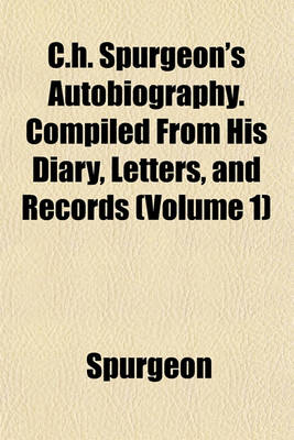 Book cover for C.H. Spurgeon's Autobiography. Compiled from His Diary, Letters, and Records (Volume 1)