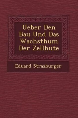 Cover of Ueber Den Bau Und Das Wachsthum Der Zellh Ute