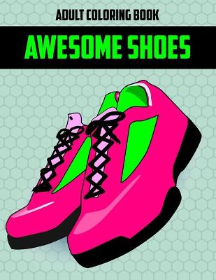 Book cover for Awesome Shoes Adult Coloring Book