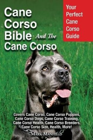 Cover of Cane Corso Bible And the Cane Corso