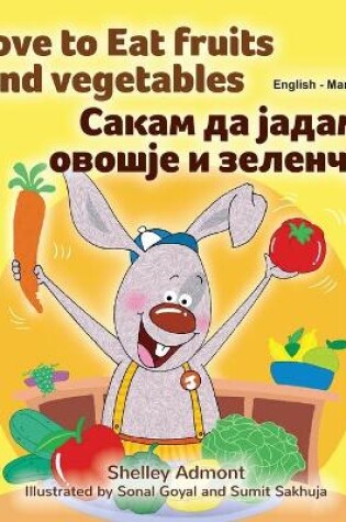 Cover of I Love to Eat Fruits and Vegetables (English Macedonian Bilingual Children's Book)