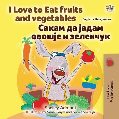Book cover for I Love to Eat Fruits and Vegetables (English Macedonian Bilingual Children's Book)