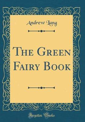 Book cover for The Green Fairy Book (Classic Reprint)