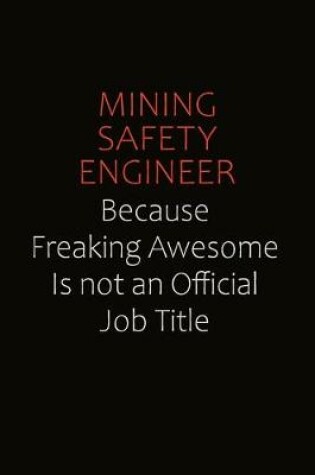 Cover of Mining Safety Engineer Because Freaking Awesome Is Not An Official job Title