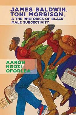 Book cover for James Baldwin, Toni Morrison, and the Rhetorics of Black Male Subjectivity