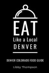 Book cover for Eat Like a Local-Denver