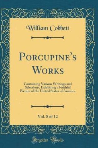 Cover of Porcupine's Works, Vol. 8 of 12