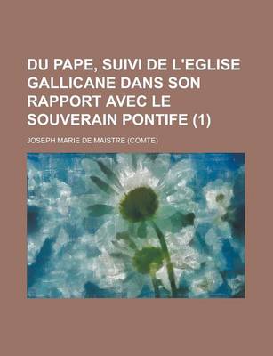 Book cover for Du Pape, Suivi de L'Eglise Gallicane Dans Son Rapport Avec Le Souverain Pontife (1)