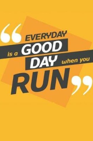 Cover of Everyday Is a Good Day When You Run