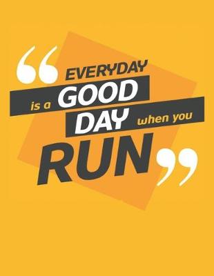 Book cover for Everyday Is a Good Day When You Run