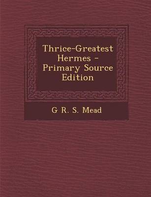 Book cover for Thrice-Greatest Hermes - Primary Source Edition