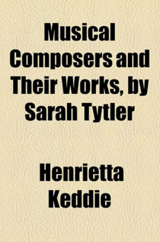 Cover of Musical Composers and Their Works, by Sarah Tytler