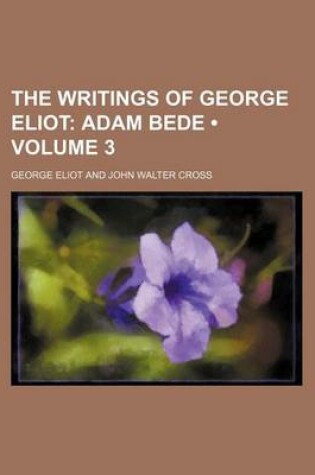 Cover of The Writings of George Eliot (Volume 3); Adam Bede