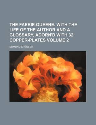 Book cover for The Faerie Queene. with the Life of the Author and a Glossary, Adorn'd with 32 Copper-Plates Volume 2