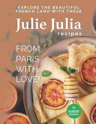 Book cover for Julie Julia - For the Love of French Cooking