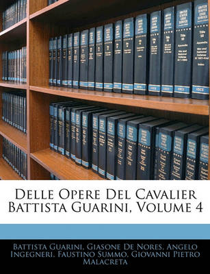 Book cover for Delle Opere del Cavalier Battista Guarini, Volume 4