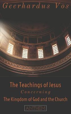 Book cover for The Teaching of Jesus Concerning The Kingdom of God and the Church (Second Edition)