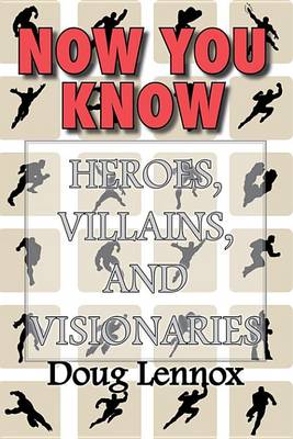Book cover for Now You Know -- Heroes, Villains, and Visionaries