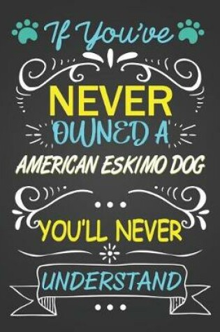 Cover of If You've Never Owned a American Eskimo Dog