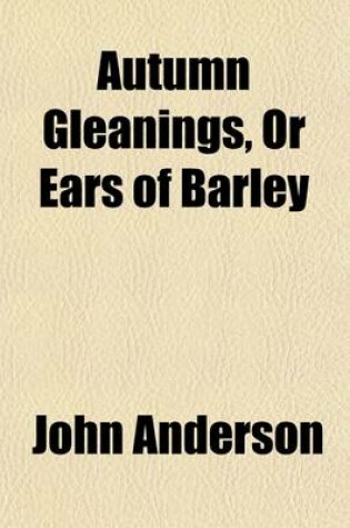 Cover of Autumn Gleanings, or Ears of Barley