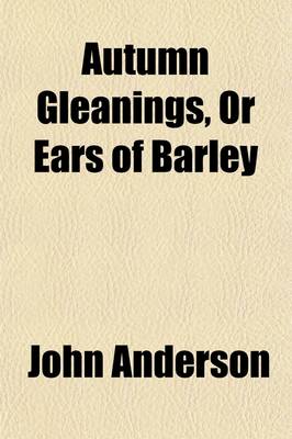 Book cover for Autumn Gleanings, or Ears of Barley