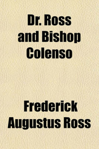 Cover of Dr. Ross and Bishop Colenso; Or, the Truth Restored in Regard to Polygamy and Slavery