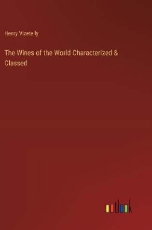 Cover of The Wines of the World Characterized & Classed