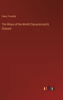 Book cover for The Wines of the World Characterized & Classed