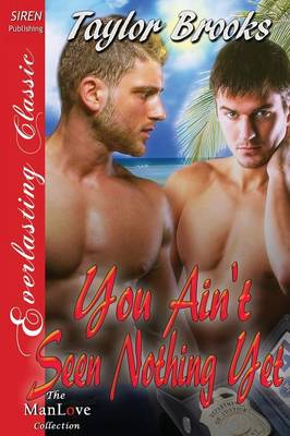 Book cover for You Ain't Seen Nothing Yet (Siren Publishing Everlasting Classic Manlove)