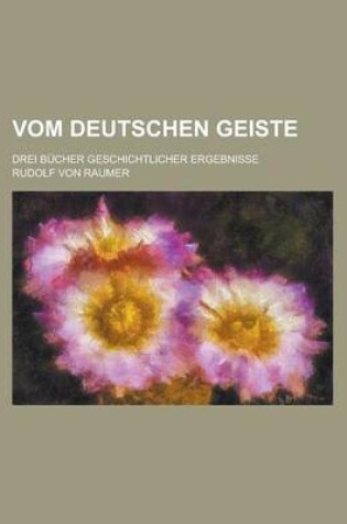 Cover of Vom Deutschen Geiste; Drei Bucher Geschichtlicher Ergebnisse