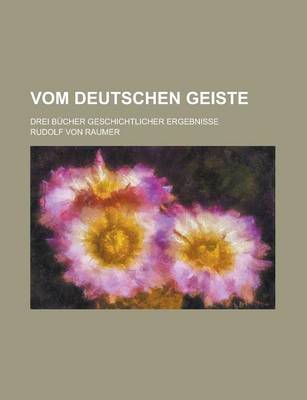 Book cover for Vom Deutschen Geiste; Drei Bucher Geschichtlicher Ergebnisse