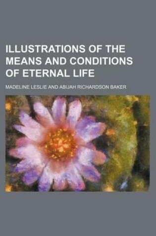 Cover of Illustrations of the Means and Conditions of Eternal Life