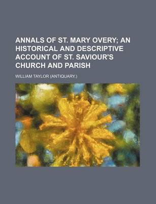 Book cover for Annals of St. Mary Overy; An Historical and Descriptive Account of St. Saviour's Church and Parish