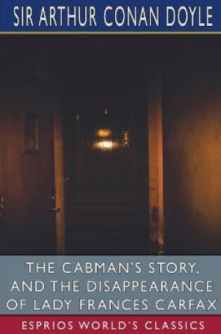 Cover of The Cabman's Story, and The Disappearance of Lady Frances Carfax (Esprios Classics)