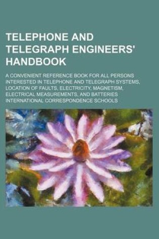 Cover of Telephone and Telegraph Engineers' Handbook; A Convenient Reference Book for All Persons Interested in Telephone and Telegraph Systems, Location of Fa