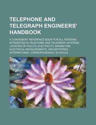 Book cover for Telephone and Telegraph Engineers' Handbook; A Convenient Reference Book for All Persons Interested in Telephone and Telegraph Systems, Location of Fa