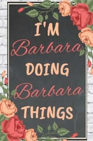 Cover of I'm BARBARA Doing BARBARA Things personalized name notebook for girls and women