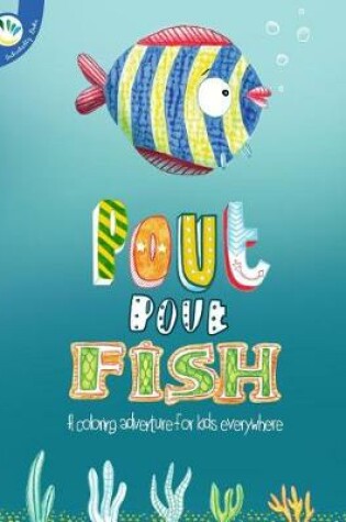 Cover of Pout Pout Fish. a Coloring Adventure for Kids Everywhere