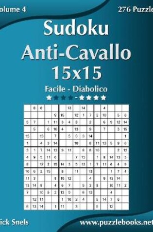 Cover of Sudoku Anti-Cavallo 15x15 - Da Facile a Diabolico - Volume 4 - 276 Puzzle