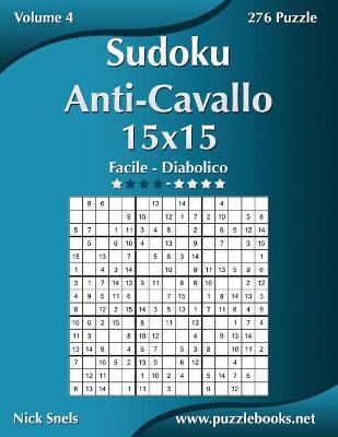 Book cover for Sudoku Anti-Cavallo 15x15 - Da Facile a Diabolico - Volume 4 - 276 Puzzle